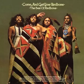 Come And Get Your Redbone / The Best Of Redbone