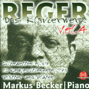 Album Max Reger: Das Klavierwerk Vol. 4: Silhouetten Op. 53 / Zehn Kompositionen Op. 79a / Blätter Und Blüten