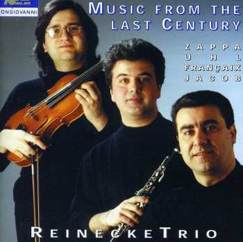 Album ReineckeTrio: Music From The Last Century - Zappa · Uhl · Françaix · Jacob