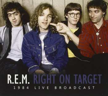 CD R.E.M.: Right On Target (1984 Live Broadcast)
