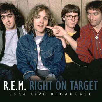 CD R.E.M.: Right On Target (1984 Live Broadcast)