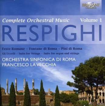 Album Ottorino Respighi: Complete Orchestral Music - Volume 1