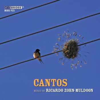 Album Ricardo Zohn-Muldoon: Cantos (Music Of Ricardo Zohn-Muldoon)