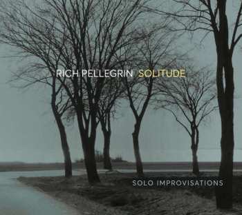 CD Rich Pellegrin: Solitude: Solo Improvisations