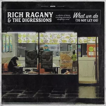 Rich Ragany & The Digressions: What We Do (To Not Let Go)
