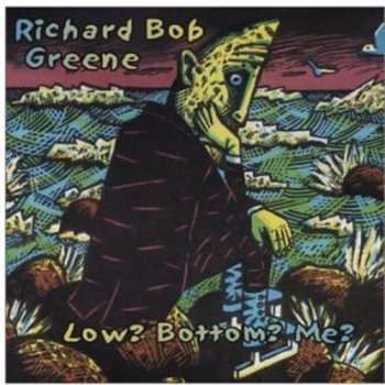 Album Richard Bob Greene: Low Bottom Me