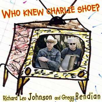 Album Richard Leo Johnson: Who Knew Charlie Shoe?