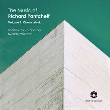 Album London Choral Sinfonia: The Music Of Richard Pantcheff Vol.1 - Chormusik