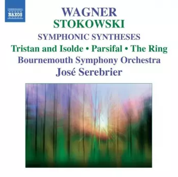 Leopold Stokowski: Symphonic Syntheses: Tristan And Isolde - Parsifal - The Ring