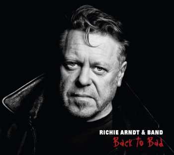 CD Richie Arndt & Band: Back To Bad