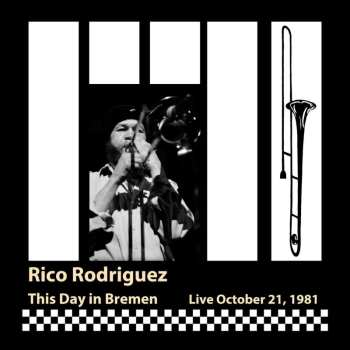 Album Rico Rodriguez: This Day In Bremen: Live, October 21, 1981