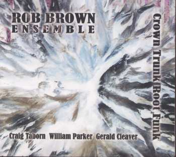 Album Rob Brown Ensemble: Crown Trunk Root Funk