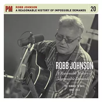 Robb Johnson: Reasonable History Of Impossible Demands: The