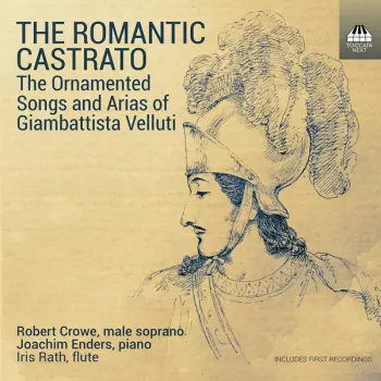 Robert Crowe: The Romantic Castrato (The Ornamented Songs And Arias Of Giambattista Velluti)