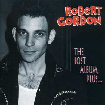 CD Robert Gordon: The Lost Album, Plus...