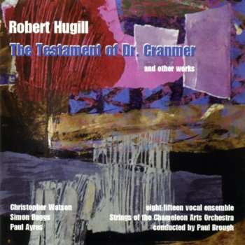 CD Robert Hugill: The Testament Of Dr. Cranmer And Other Works