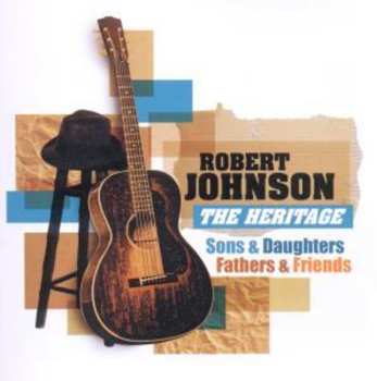 Album Robert Johnson: The Heritage (Sons & Daughters, Fathers & Friends)