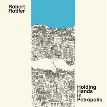 CD Robert Rotifer: Holding Hands In Petropolis