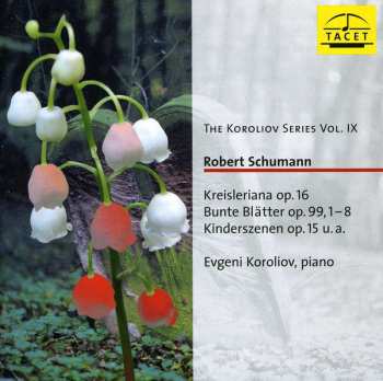 Album Robert Schumann: Kreisleriana Op.16, Bunte Blätter Op. 99 1-8, Kinderszenen Op. 15 u.a.