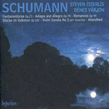 Fantasiestücke Op 73 • Adagio And Allegro Op 70 • Romances Op 94 • Stücke Im Volkston Op 102 • Violin Sonata No 3 (Arr Isserlis) • Abendlied