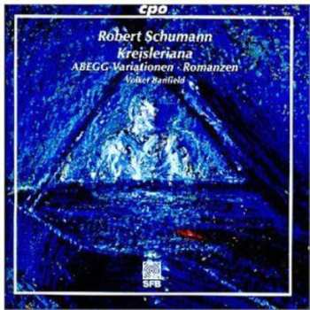 Album Robert Schumann: Kreisleriana • Abegg-Variationen • Romanzen