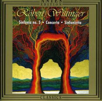 Album Róbert Wittinger: Sinfonia No. 5 • Concerto • Sinfonietta