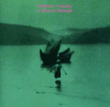 CD Robert Wyatt: A Short Break
