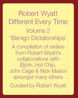 2LP Robert Wyatt: Different Every Time Volume 2 - Benign Dictatorships