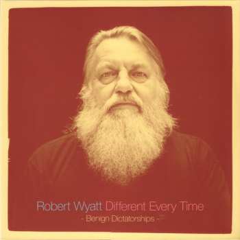 2LP Robert Wyatt: Different Every Time Volume 2 - Benign Dictatorships