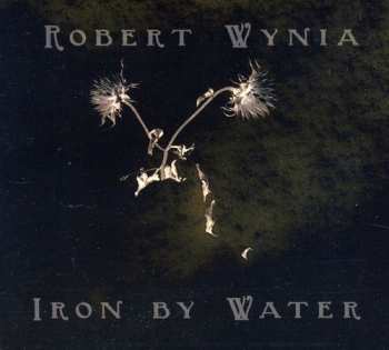 Album Robert Wynia: Iron By Water