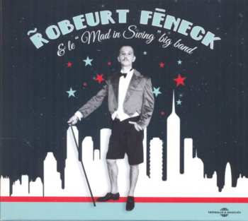 Album Robeurt Féneck & Le "Mad In Swing" Big Band: Robeurt Féneck & Le "Mad In Swing" Big Band