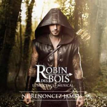 CD La Troupe De Robin Des Bois: Le Spectacle Musical: Ne Renoncez Jamais