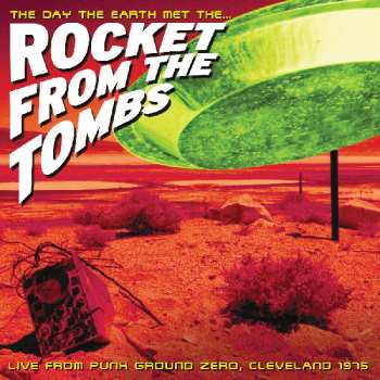 Album Rocket From The Tombs: The Day The Earth Met The... (Live From Punk Ground Zero, Cleveland 1975)