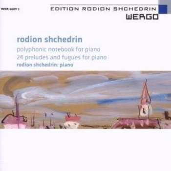 Album Родион Щедрин: Polyphonic Notebook For Piano - 24 Preludes And Fugues For Piano