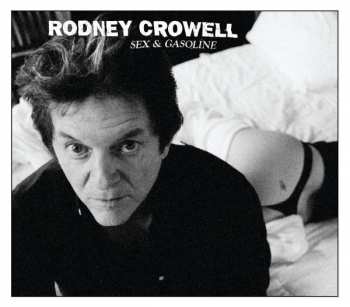 CD Rodney Crowell: Sex & Gasoline