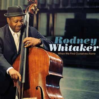 CD Rodney Whitaker: When We Find Ourselves Alone
