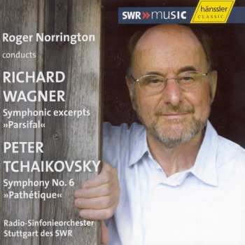 Album Pyotr Ilyich Tchaikovsky: Roger Norrington conducts Richard Wagner, Symphonic Excerpts "Parsifal" / Peter Tchaikovsky, Symphony No. 6 "Pathetique"