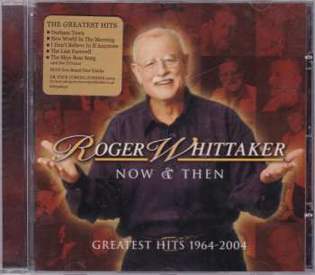 CD Roger Whittaker: Now & Then Greatest Hits 1964-2004