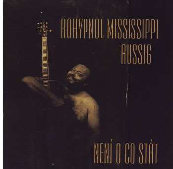 Album Rohypnol Mississippi Aussig: Není O Co Stát