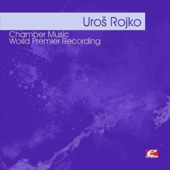 Album Rojko,uros: Rojko: Chamber Music