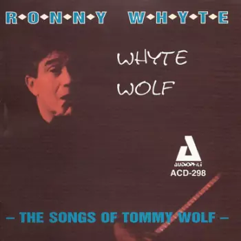 Ronny Whyte: Whytewolf - The Songs Of Tommy Wolf