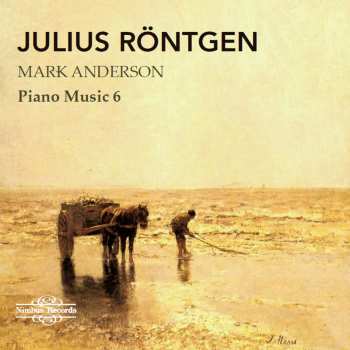 Album Rontgen: Julius Rontgen: Piano Music Vol. 6