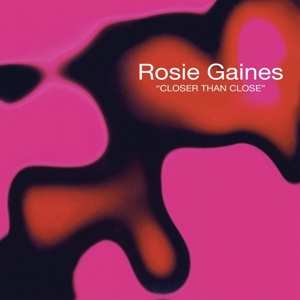 LP Rosie Gaines: Closer Than Close