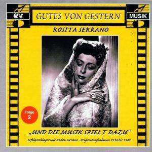 CD Rosita Serrano: „Und Die Musik Spielt Dazu“ Erfolgsschlager Mit Rosita Serrano - Folge 2 - Originalaufnahmen 1938 Bis 1942