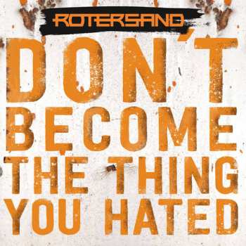 Album Rotersand: Don't Become The Thing You Hated