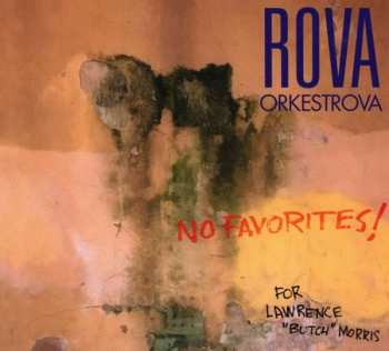 CD Rova::Orkestrova: No Favorites! (For Lawrence "Butch" Morris)