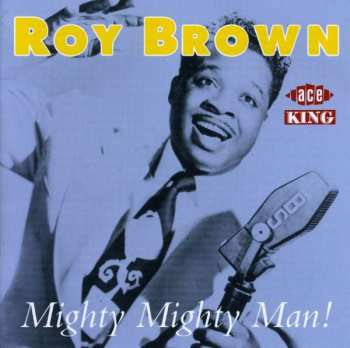Album Roy Brown: Mighty Mighty Man!