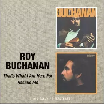 Roy Buchanan: That's What I Am Here For / Rescue Me