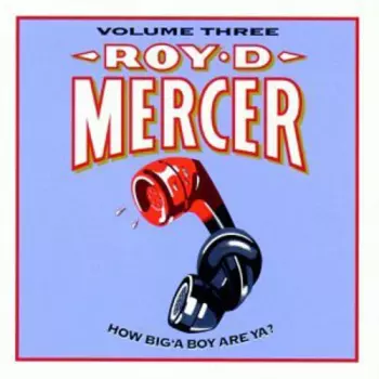 Roy D. Mercer: How Big'A Boy Are Ya? Volume Three