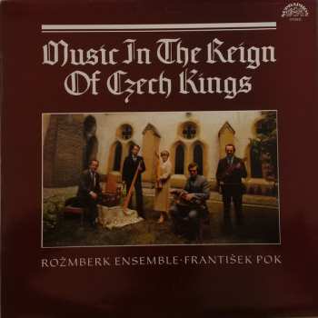 LP Rožmberská Kapela: Music In The Reign Of Czech Kings = Hudba Za Vlády Českých Králů